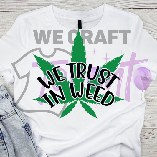 We trust in weed DFT TRANSFER (IRON ON TRANSFER SHEET ONLY)