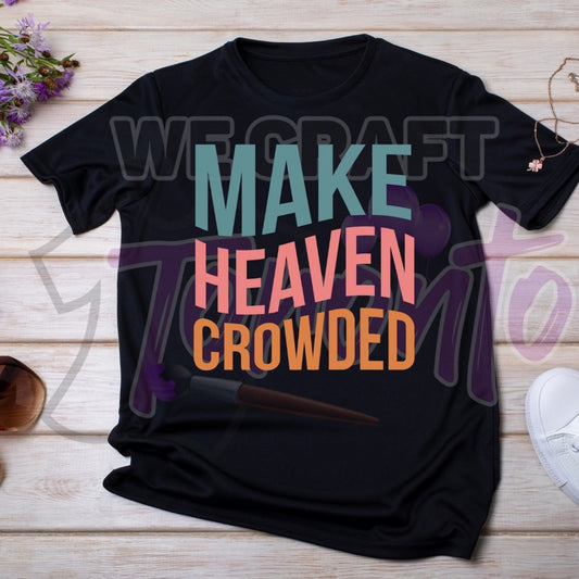 Make heaven crowded DTF transfer (IRON ON TRANSFER SHEET ONLY)
