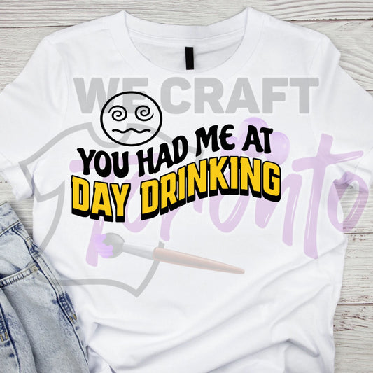 You had me at day drinking ADULT TRANSFER (IRON ON TRANSFER SHEET ONLY)