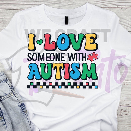 I love someone with autism DTF TRANSFER (IRON ON TRANSFER SHEET ONLY)