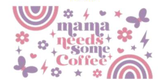 Mama needs coffee uv dtf transfer