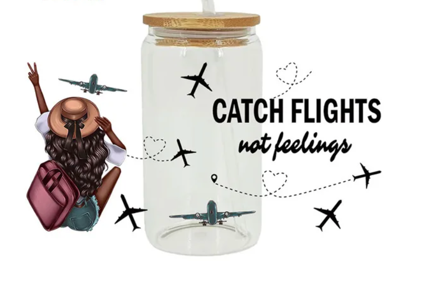 Catch flights not feelings uv dtf transfer