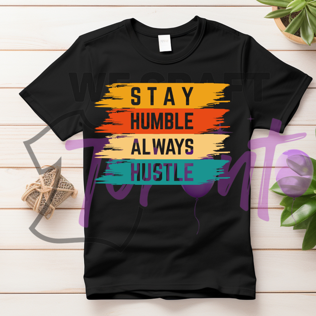 Stay humble always hustle DTF transfer (IRON ON TRANSFER SHEET ONLY)