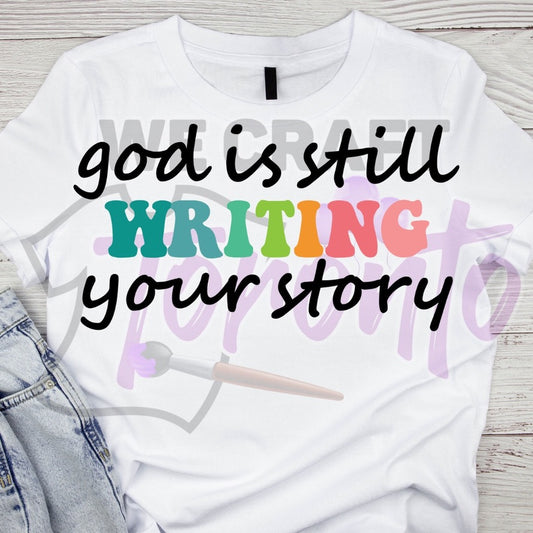 God is still writing your story DTF TRANSFER (IRON ON TRANSFER SHEET ONLY)