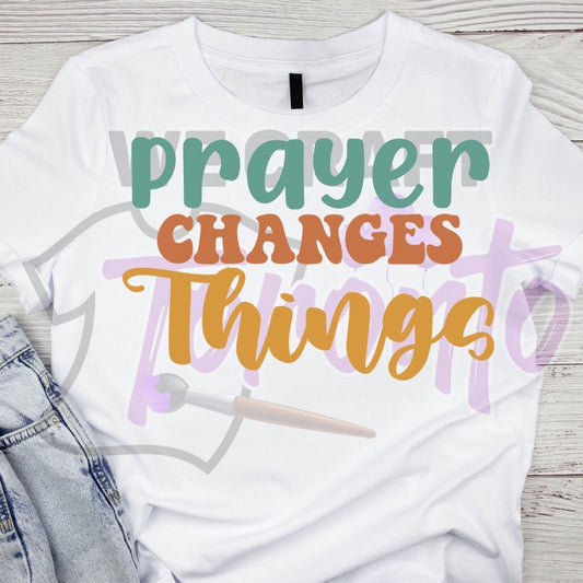 Prayer changes things DTF TRANSFER (IRON ON TRANSFER SHEET ONLY)